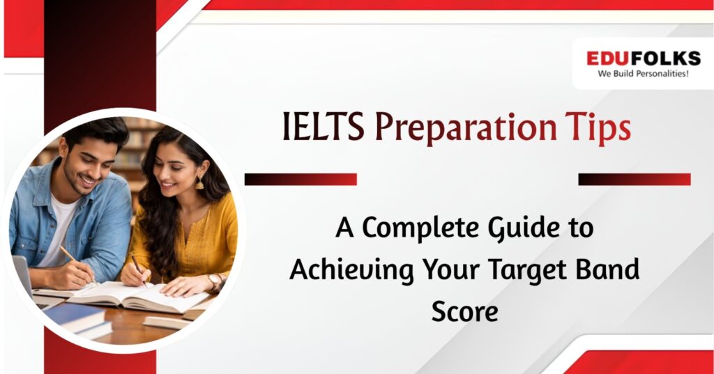 IELTS Preparation Tips: A Complete Guide to Achieving Your Target Band Score