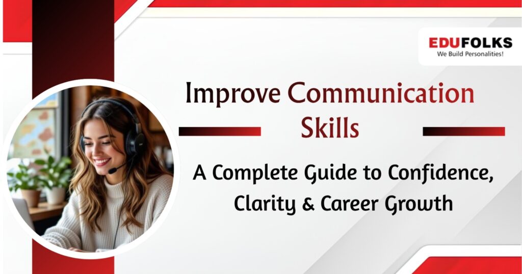 Improve Communication Skills: A Complete Guide to Confidence, Clarity & Career Growth