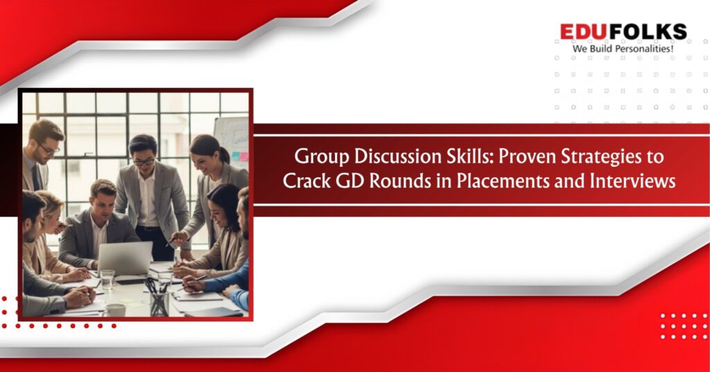 Group Discussion Skills: Proven Strategies to Crack GD Rounds in Placements and Interviews